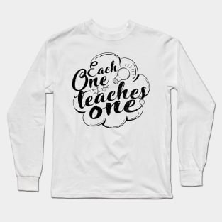 'Each One Teaches One' Education Shirt Long Sleeve T-Shirt